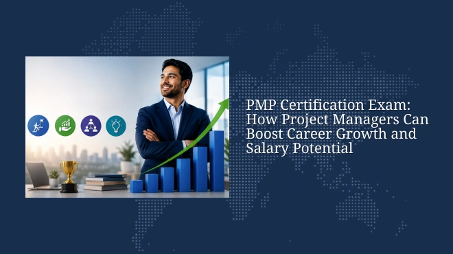 PMP Certification Exam: How Project Managers Can Boost Career Growth and Salary Potential